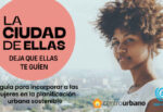 La Ciudad de Ellas: La guía de participación de las mujeres en la planificación urbana